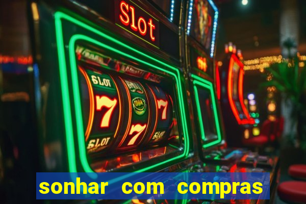 sonhar com compras no mercado